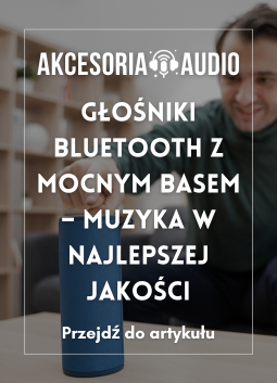 Głośniki Bluetooth z mocnym basem – muzyka w najlepszej jakości